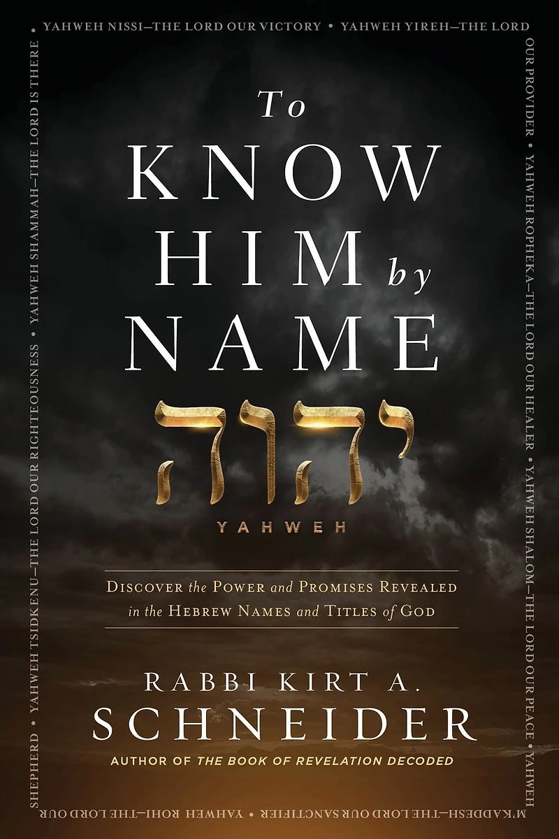 To Know Him by Name: Discover the Power and Promises Revealed Hebrew Names Titles of God