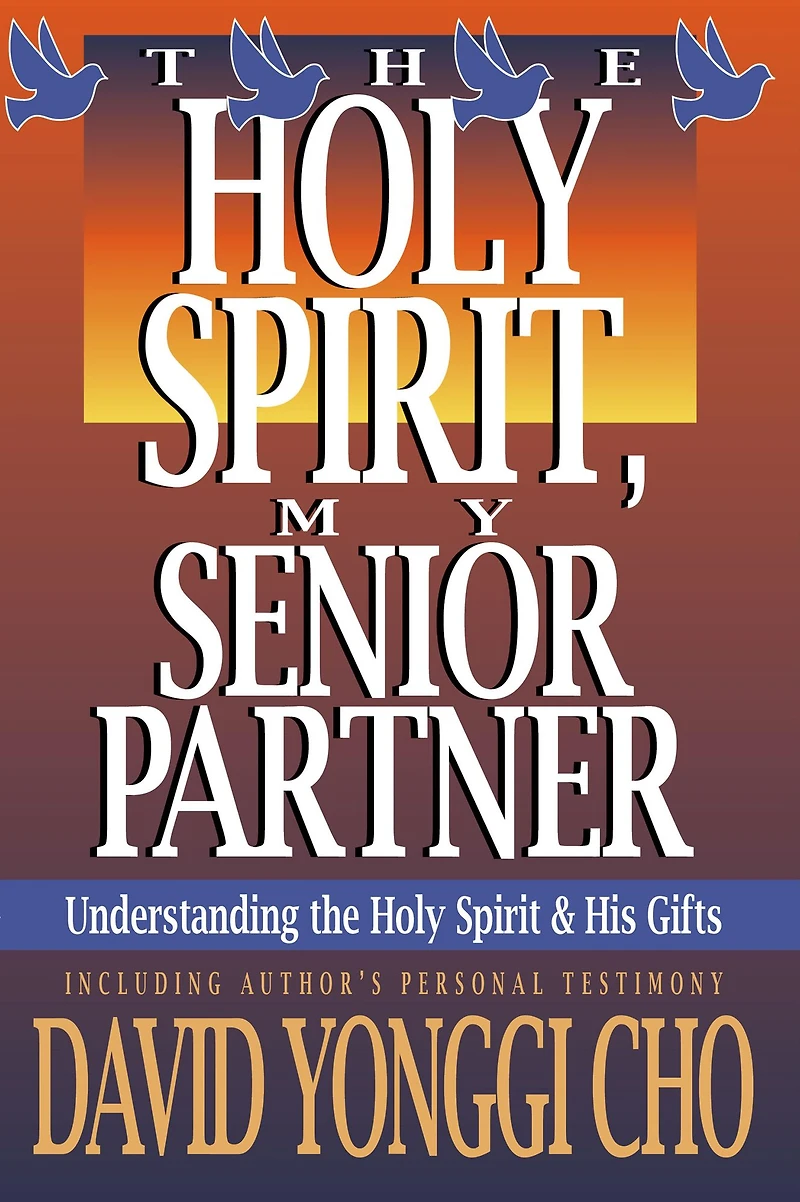 the Holy Spirit, My Senior Partner: Understanding Spirit and His gifts