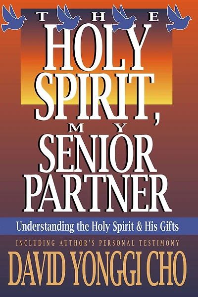 the Holy Spirit, My Senior Partner: Understanding Spirit and His gifts