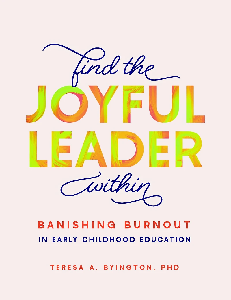 Find the Joyful Leader Within: Banishing Burnout Early Childhood Education