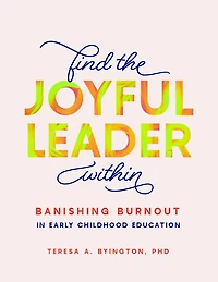 Find the Joyful Leader Within: Banishing Burnout Early Childhood Education