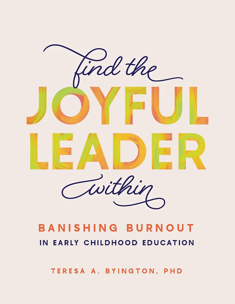 Find the Joyful Leader Within: Banishing Burnout Early Childhood Education