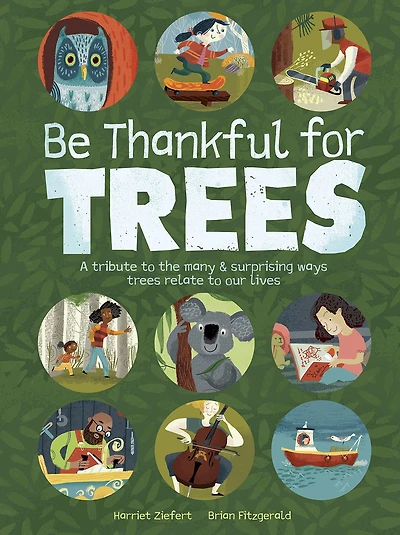 Be Thankful for Trees: A tribute to the many & surprising ways trees relate our lives