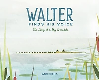 Walter Finds His Voice: The Story of a Shy Crocodile
