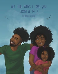 All the Ways I Love You, From A to Z: An Alphabet Poem to Inspire, Empower, and Uplift