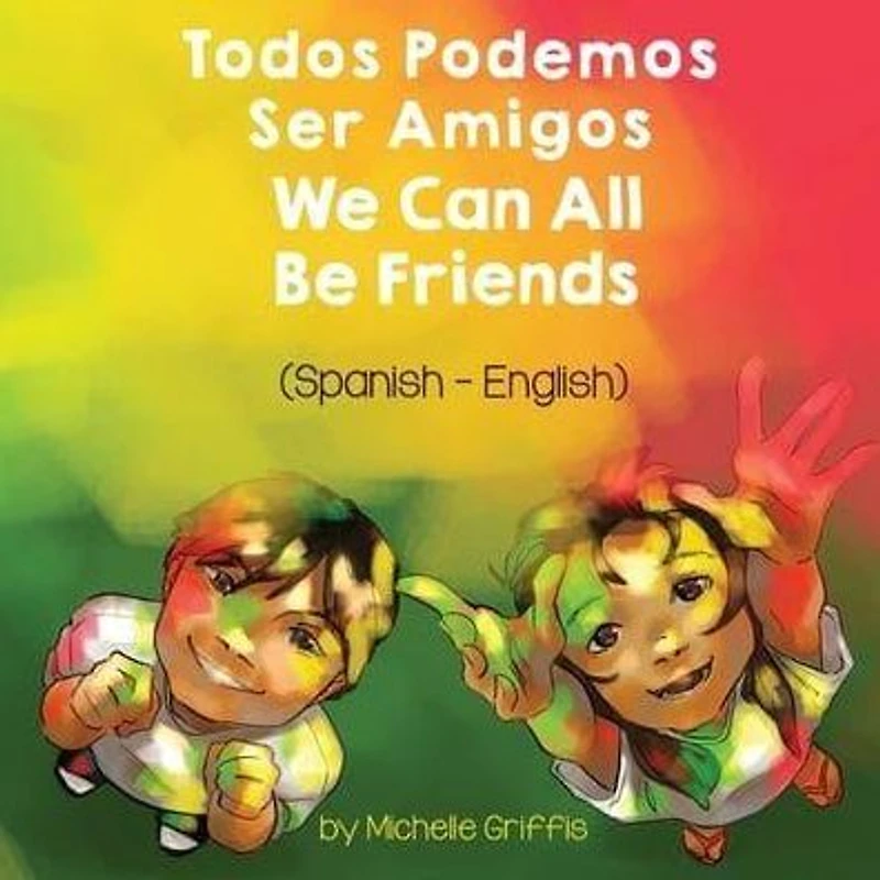 We Can All Be Friends (Spanish-English): Todos Podemos Ser Amigos