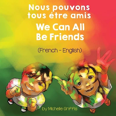We Can All Be Friends (French-English) Nous pouvons tous ï¿½tre amis