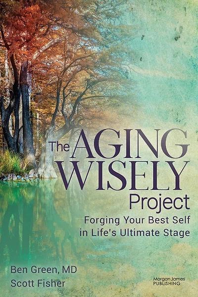 The Aging Wisely Project: Forging Your Best Self Life's Ultimate Stage