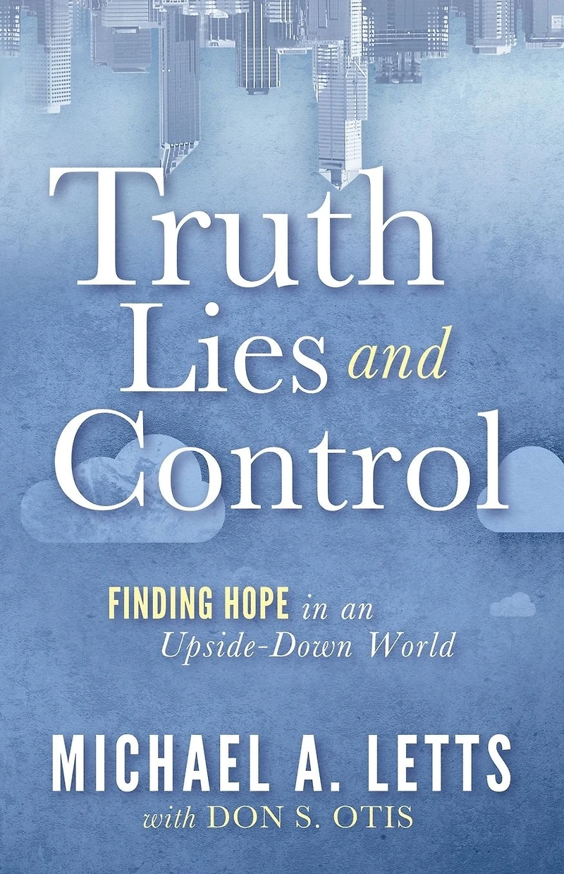 Truth, Lies and Control: Finding Hope an Upside-Down World