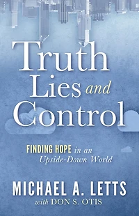 Truth, Lies and Control: Finding Hope an Upside-Down World
