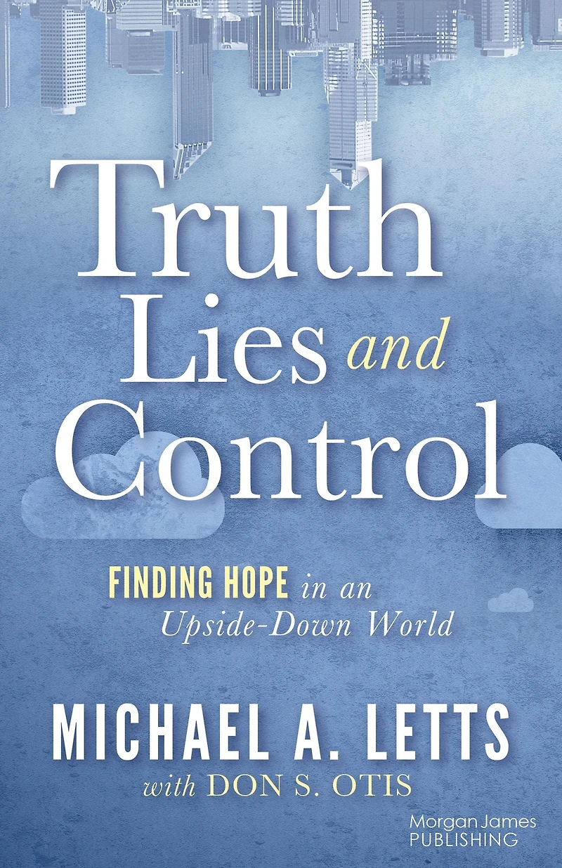 Truth, Lies and Control: Finding Hope an Upside-Down World