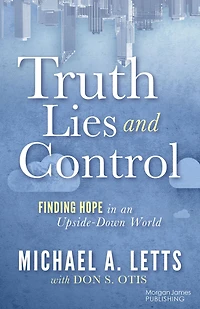 Truth, Lies and Control: Finding Hope an Upside-Down World