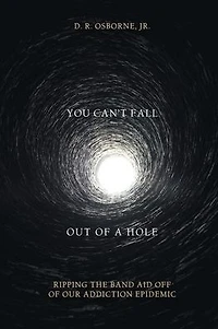 You Can't Fall Out of a Hole: Ripping the Band Aid Off of Our Addiction Epidemic