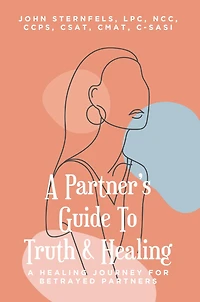 A Partner's Guide To Truth & Healing: Healing Journey for Betrayed Partners