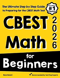 CBEST Math for Beginners: The Ultimate Step by Step Guide to Preparing for the CBEST Math Test