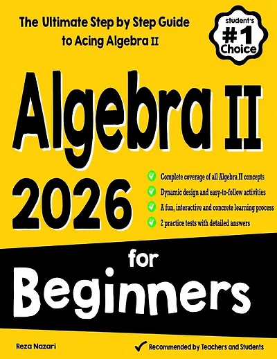 Algebra II for Beginners: The Ultimate Step by Step Guide to Acing Algebra II