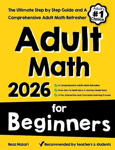 Adult Math for Beginners: The Ultimate Step by Step Guide and A Comprehensive Adult Math Refresher
