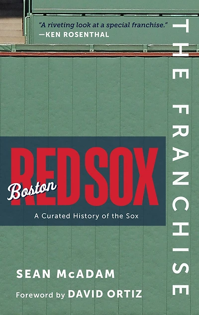 the Franchise: Boston Red Sox: A Curated History of Sox