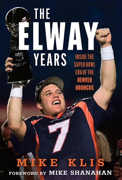the Elway Years: Man Who Lifted Denver Broncos to Prominence