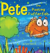 Pete the Pooting Pufferfish: a Funny Story About Fish Who Toots (Farts)