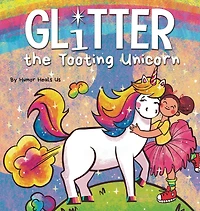 Glitter the Tooting Unicorn: a Magical Story About Unicorn Who Toots