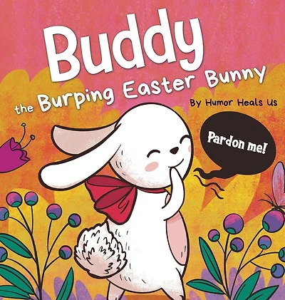 Buddy the Burping Easter Bunny: A Rhyming, Read Aloud Story Book, Perfect Basket Gift for Boys and Girls