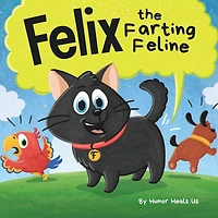 Felix the Farting Feline: a Funny Rhyming, Early Reader Story For Kids and Adults About Cat Who Farts