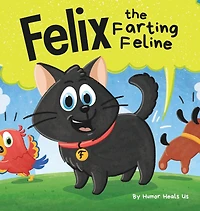 Felix the Farting Feline: a Funny Rhyming, Early Reader Story For Kids and Adults About Cat Who Farts