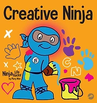 Creative Ninja: A STEAM Book for Kids About Developing Creativity