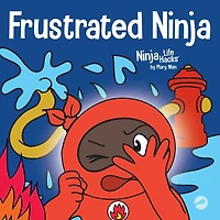 Frustrated Ninja: A Social, Emotional Children's Book About Managing Hot Emotions