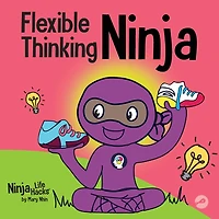 Flexible Thinking Ninja: A Children's Book About Developing Executive Functioning and Skills