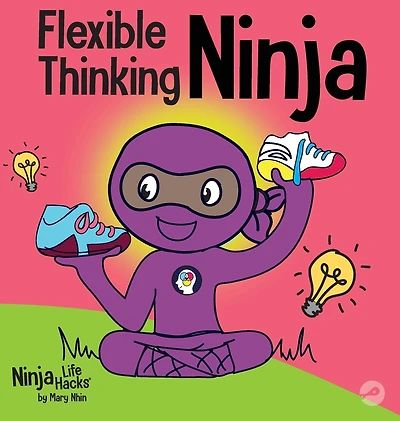 Flexible Thinking Ninja: A Children's Book About Developing Executive Functioning and Skills