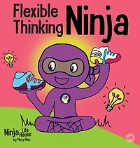 Flexible Thinking Ninja: A Children's Book About Developing Executive Functioning and Skills