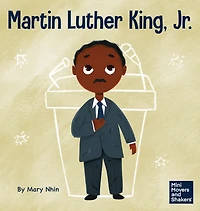 Martin Luther King, Jr.: A Kid's Book About Advancing Civil Rights with Nonviolence