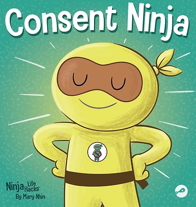 Consent Ninja: A Children's Picture Book about Safety, Boundaries, and