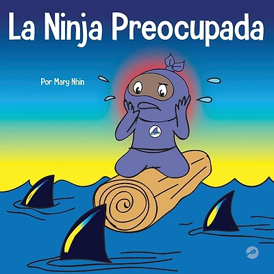 La Ninja Preocupada: Un libro para ni�os sobre c�mo manejar sus preocupaciones y ansiedad