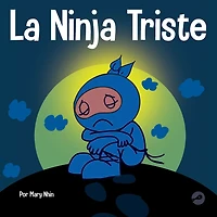 La Ninja Triste: Un libro para niños sobre cómo lidiar con la pérdida y el duelo