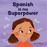 Spanish is My Superpower: A Social Emotional, Rhyming Kid's Book About Being Bilingual and Speaking