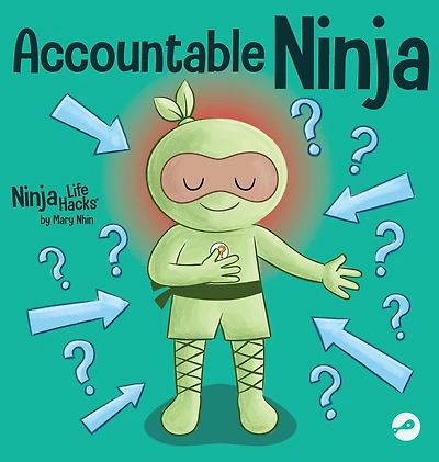 Accountable Ninja: a Children's Book About Victim Mindset, Blaming Others, and Accepting Responsibility