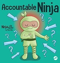 Accountable Ninja: a Children's Book About Victim Mindset, Blaming Others, and Accepting Responsibility