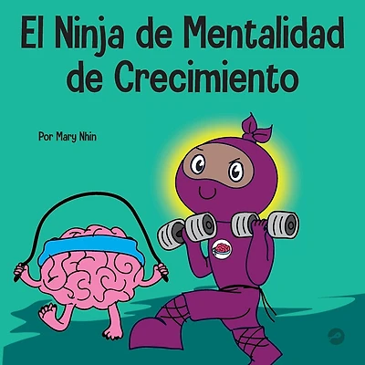 El Ninja de Mentalidad de Crecimiento: Un libro para niños sobre el poder del todavía