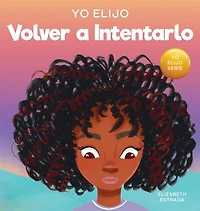 Yo Elijo Volver a Intentarlo: Un libro ilustrado colorido y que rima sobre la perseverancia y la diligencia (Caja de herramientas para profesores y terapeutas: Yo elijo)