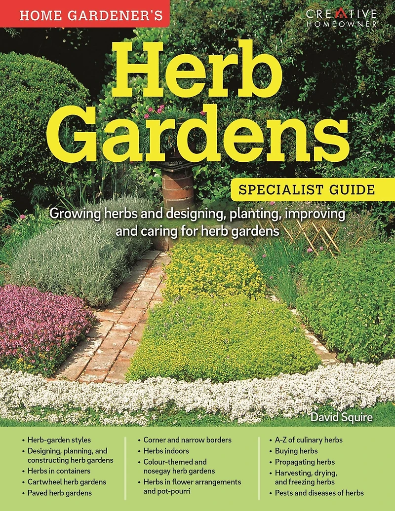 Home Gardener's herb Gardens: Growing herbs and designing, planting, improving caring for gardens