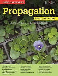 home Gardener's Propagation: Raising new plants for the and garden