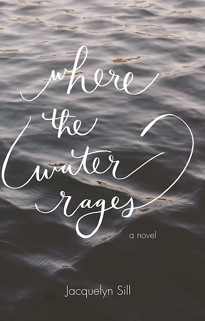 Where the Water Rages: A Novel