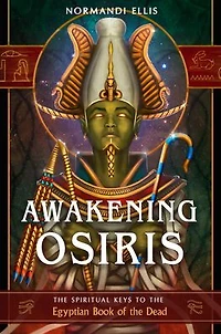 Awakening Osiris: the Spiritual Keys to Egyptian Book of Dead