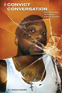 # Convict Conversation: Criminal Justice Reform, the Corona Virus, and America's Conscience
