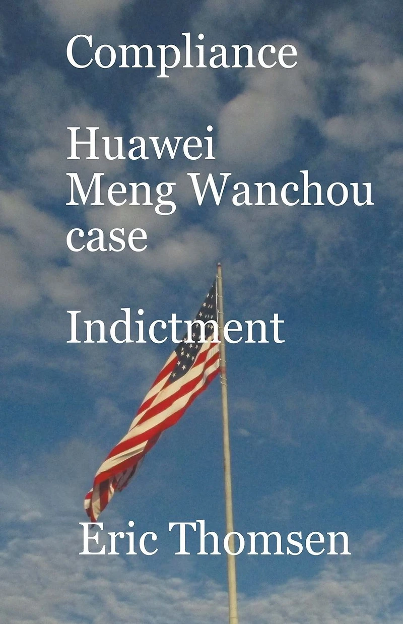 Compliance Huawei Meng Wanzhou Case - Indictment (Compliance Wanchou case, #2)