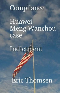 Compliance Huawei Meng Wanzhou Case - Indictment (Compliance Wanchou case, #2)
