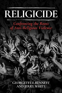 Religicide: Confronting the Roots of Anti-Religious Violence